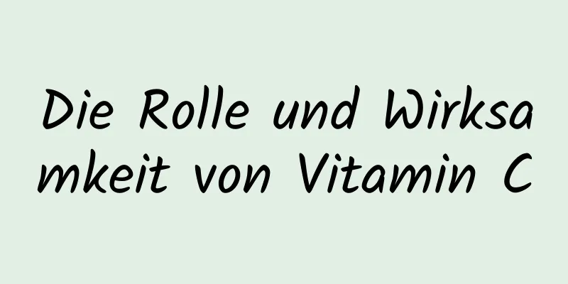 Die Rolle und Wirksamkeit von Vitamin C