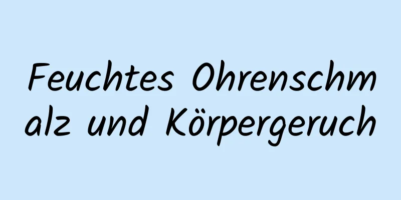 Feuchtes Ohrenschmalz und Körpergeruch