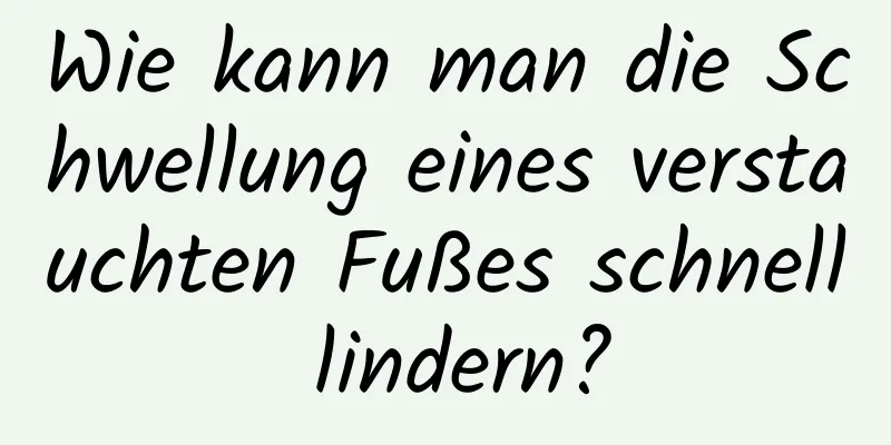 Wie kann man die Schwellung eines verstauchten Fußes schnell lindern?