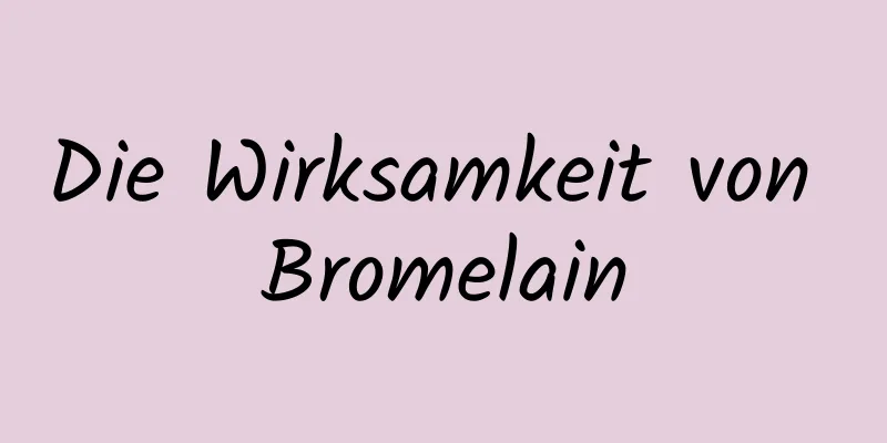 Die Wirksamkeit von Bromelain