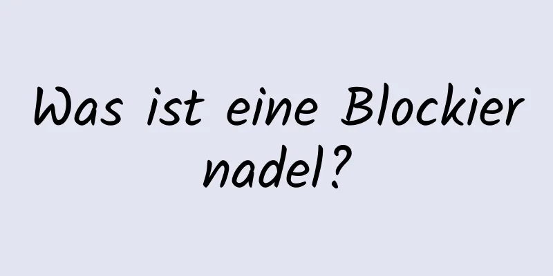Was ist eine Blockiernadel?