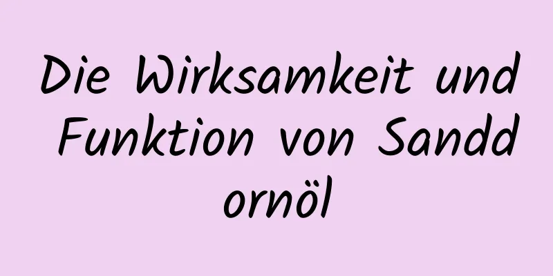 Die Wirksamkeit und Funktion von Sanddornöl