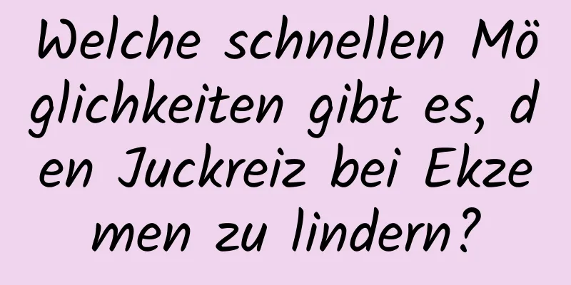 Welche schnellen Möglichkeiten gibt es, den Juckreiz bei Ekzemen zu lindern?