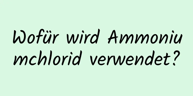 Wofür wird Ammoniumchlorid verwendet?