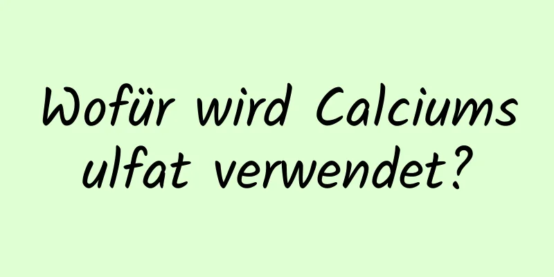 Wofür wird Calciumsulfat verwendet?