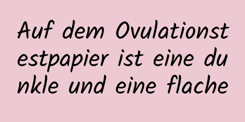 Auf dem Ovulationstestpapier ist eine dunkle und eine flache