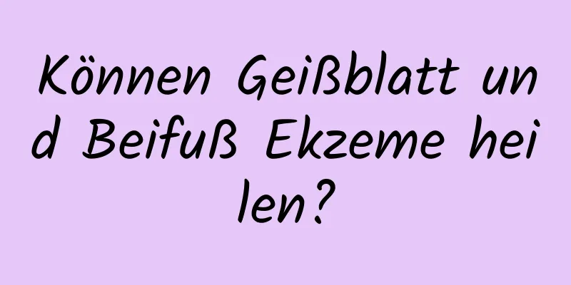Können Geißblatt und Beifuß Ekzeme heilen?