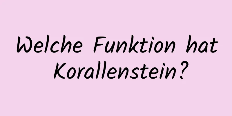 Welche Funktion hat Korallenstein?