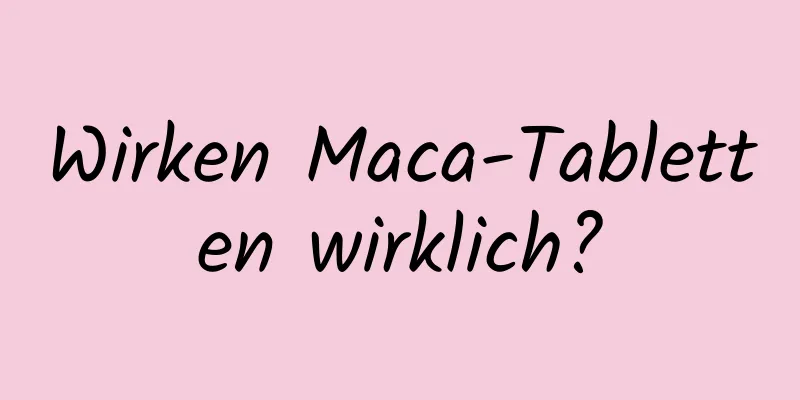 Wirken Maca-Tabletten wirklich?