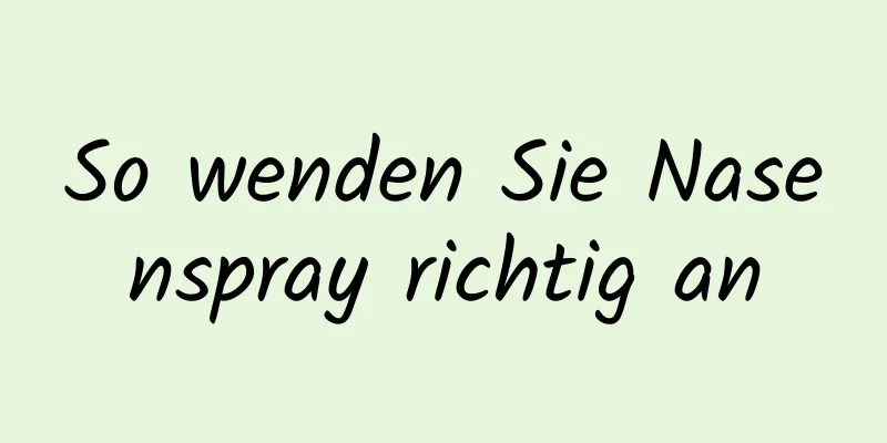 So wenden Sie Nasenspray richtig an