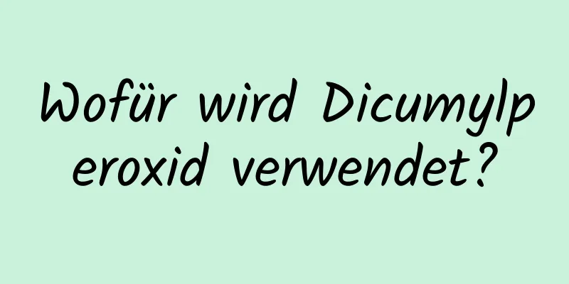 Wofür wird Dicumylperoxid verwendet?
