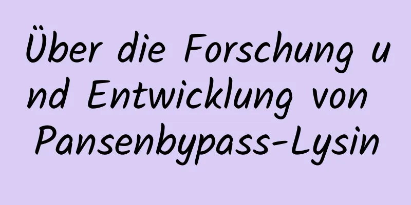 Über die Forschung und Entwicklung von Pansenbypass-Lysin