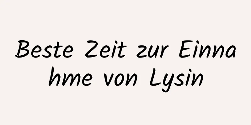 Beste Zeit zur Einnahme von Lysin