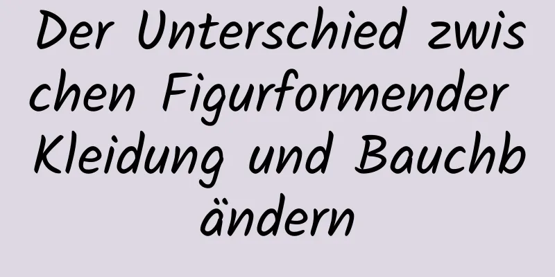 Der Unterschied zwischen Figurformender Kleidung und Bauchbändern