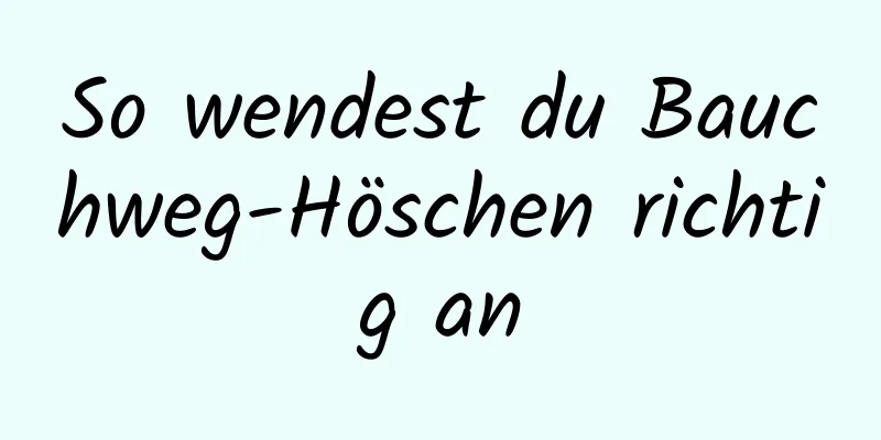 So wendest du Bauchweg-Höschen richtig an