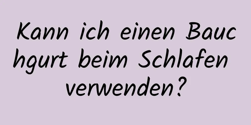 Kann ich einen Bauchgurt beim Schlafen verwenden?