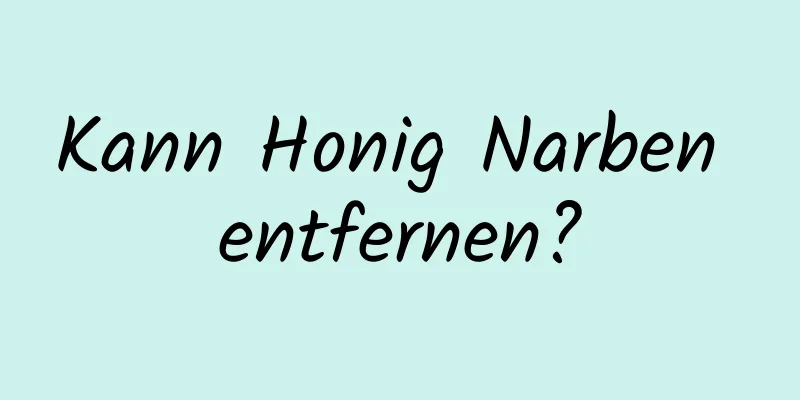 Kann Honig Narben entfernen?