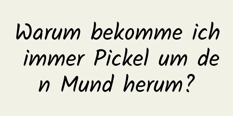 Warum bekomme ich immer Pickel um den Mund herum?