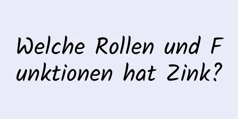 Welche Rollen und Funktionen hat Zink?