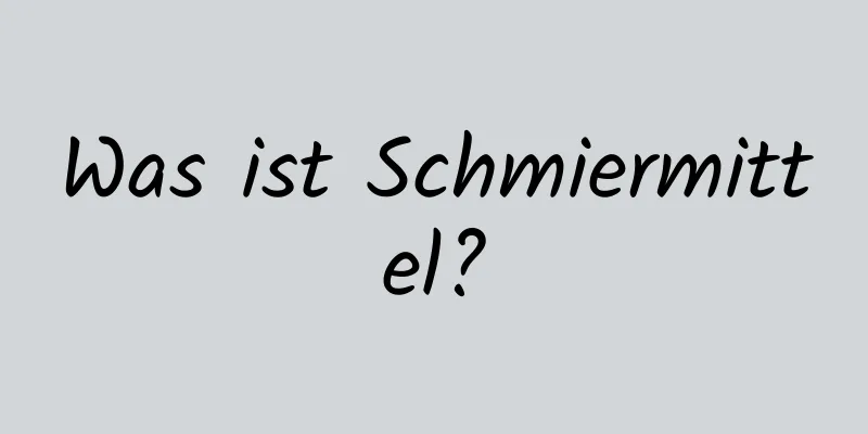 Was ist Schmiermittel?