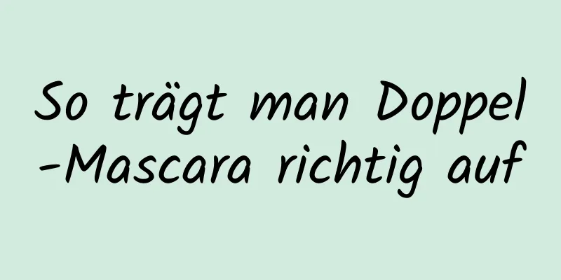 So trägt man Doppel-Mascara richtig auf