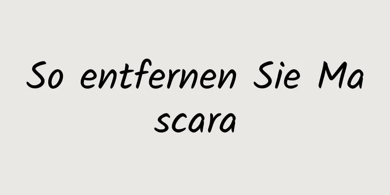 So entfernen Sie Mascara