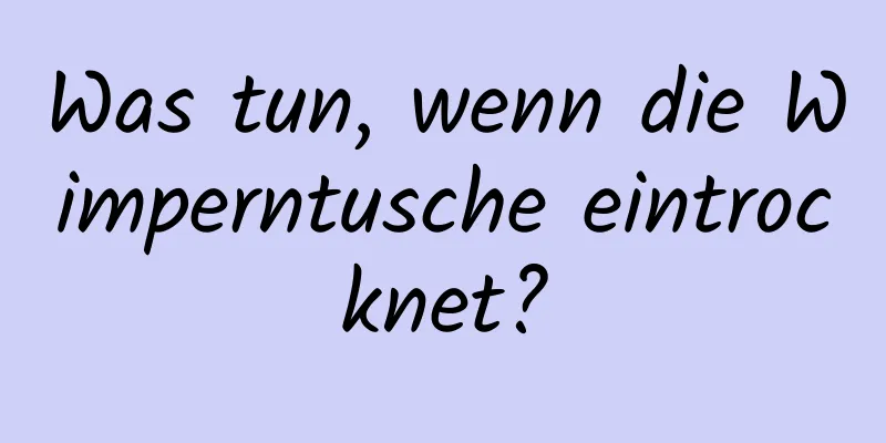 Was tun, wenn die Wimperntusche eintrocknet?