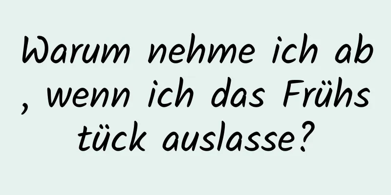 Warum nehme ich ab, wenn ich das Frühstück auslasse?