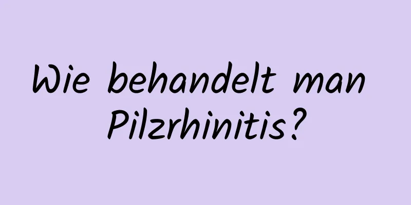 Wie behandelt man Pilzrhinitis?