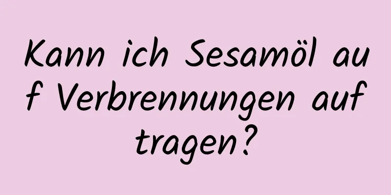 Kann ich Sesamöl auf Verbrennungen auftragen?