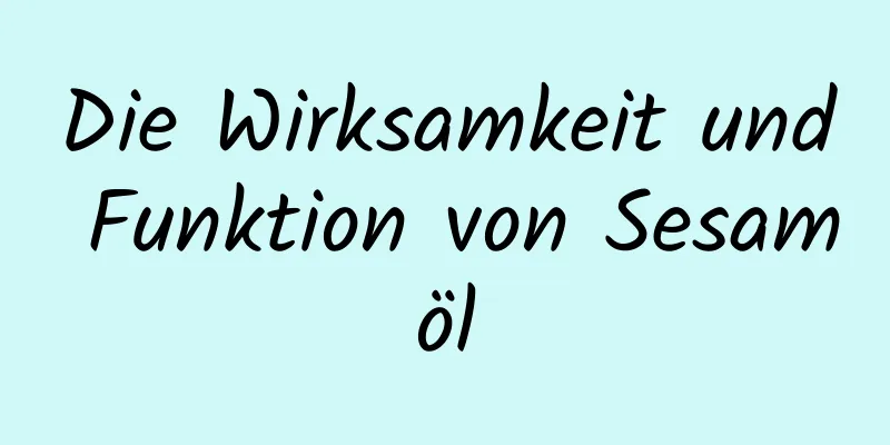 Die Wirksamkeit und Funktion von Sesamöl
