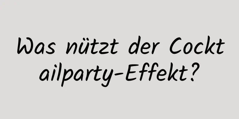 Was nützt der Cocktailparty-Effekt?