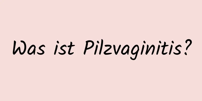 Was ist Pilzvaginitis?