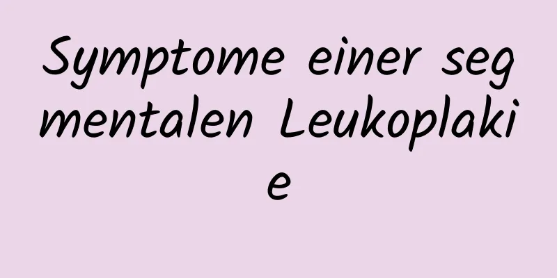 Symptome einer segmentalen Leukoplakie