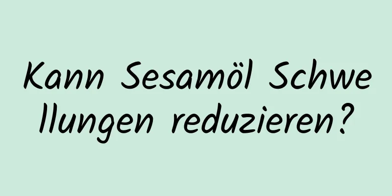 Kann Sesamöl Schwellungen reduzieren?