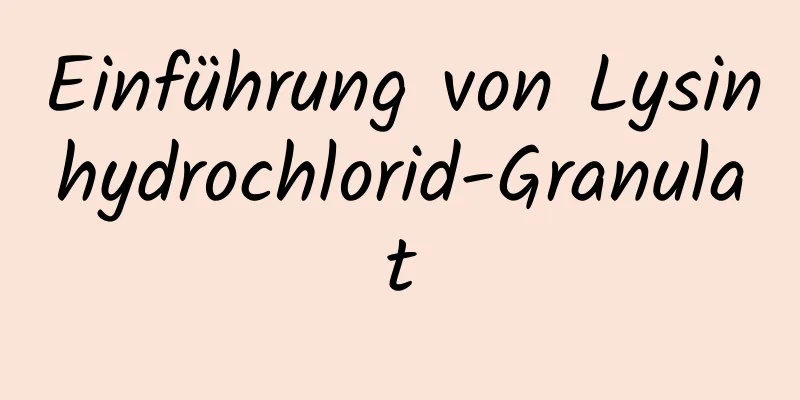 Einführung von Lysinhydrochlorid-Granulat