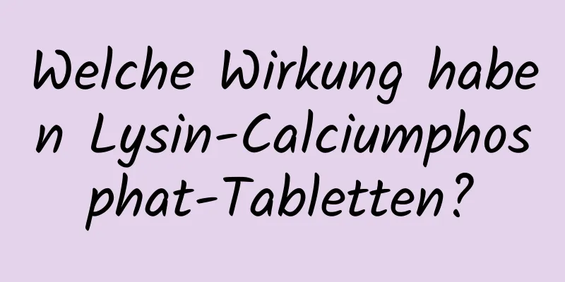 Welche Wirkung haben Lysin-Calciumphosphat-Tabletten?
