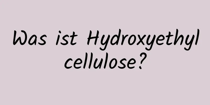 Was ist Hydroxyethylcellulose?