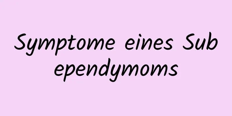 Symptome eines Subependymoms