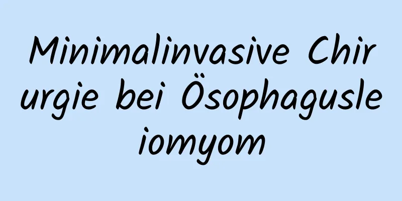 Minimalinvasive Chirurgie bei Ösophagusleiomyom