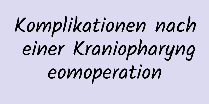Komplikationen nach einer Kraniopharyngeomoperation
