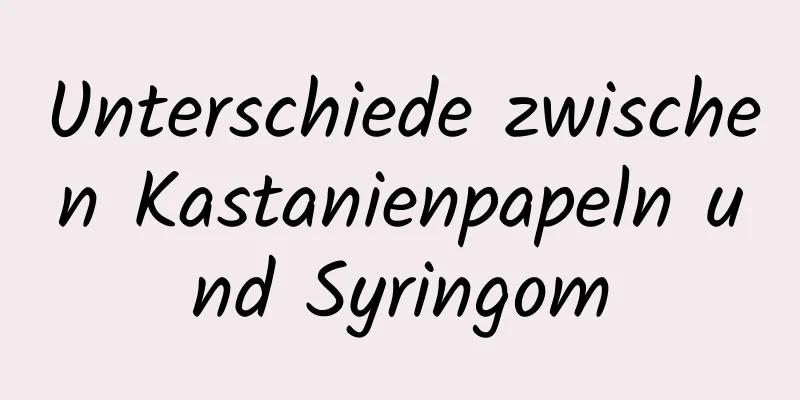 Unterschiede zwischen Kastanienpapeln und Syringom