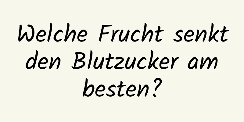 Welche Frucht senkt den Blutzucker am besten?