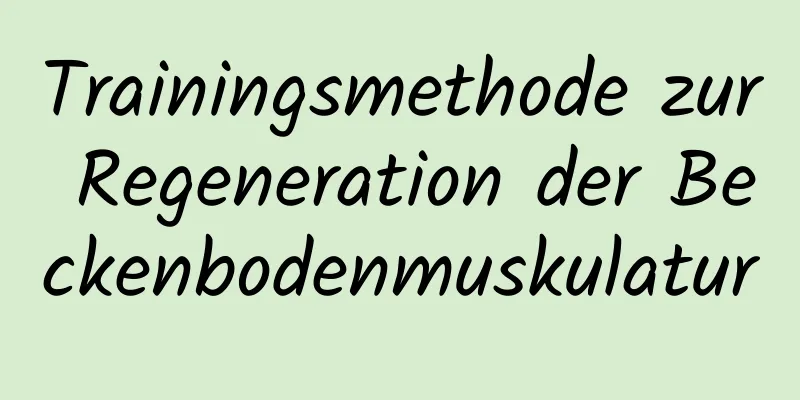 Trainingsmethode zur Regeneration der Beckenbodenmuskulatur