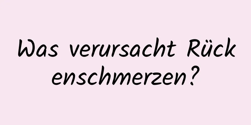 Was verursacht Rückenschmerzen?