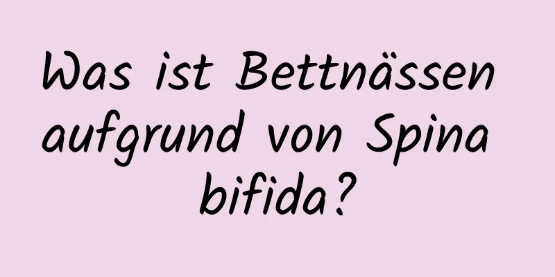 Was ist Bettnässen aufgrund von Spina bifida?