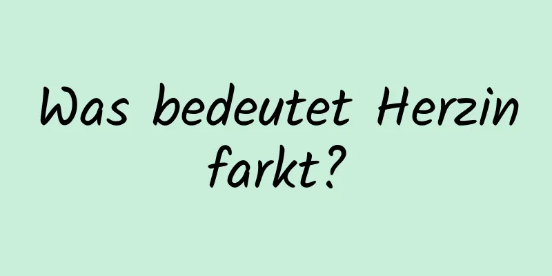 Was bedeutet Herzinfarkt?
