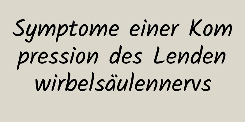 Symptome einer Kompression des Lendenwirbelsäulennervs