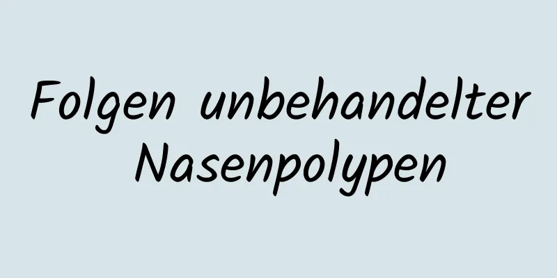 Folgen unbehandelter Nasenpolypen