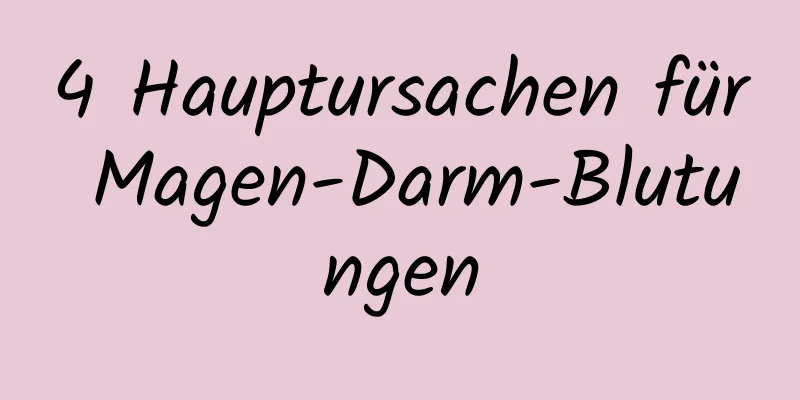 4 Hauptursachen für Magen-Darm-Blutungen